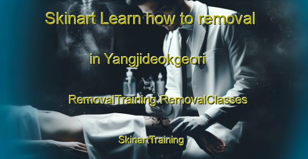 Skinart Learn how to removal in Yangjideokgeori | #RemovalTraining #RemovalClasses #SkinartTraining-Korea