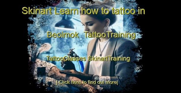 Skinart Learn how to tattoo in Beolmok | #TattooTraining #TattooClasses #SkinartTraining-Korea