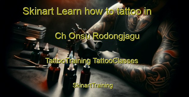 Skinart Learn how to tattoo in Ch Onsu Rodongjagu | #TattooTraining #TattooClasses #SkinartTraining-Korea