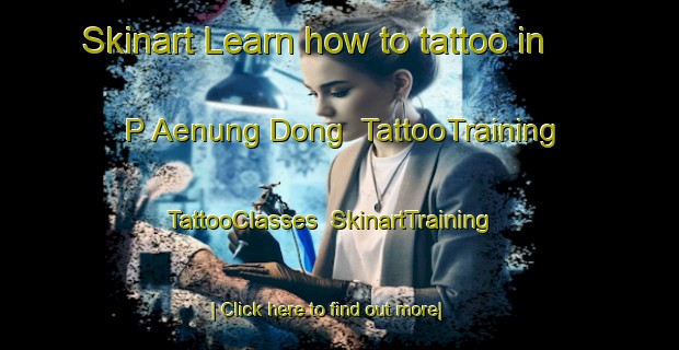 Skinart Learn how to tattoo in P Aenung Dong | TattooTraining | TattooClasses | SkinartTraining-Korea