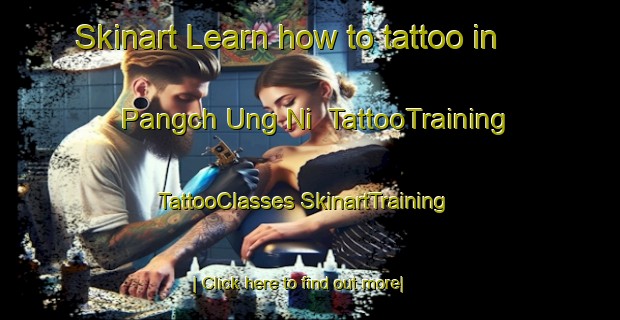 Skinart Learn how to tattoo in Pangch Ung Ni | #TattooTraining #TattooClasses #SkinartTraining-Korea