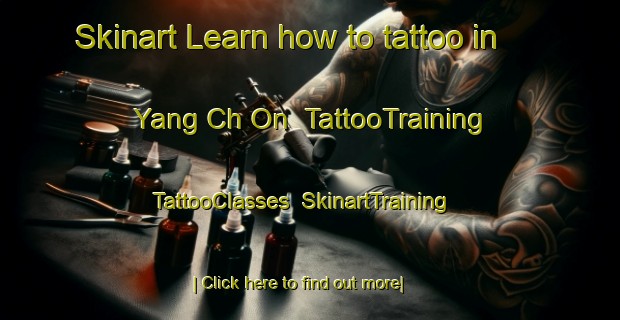 Skinart Learn how to tattoo in Yang Ch On | TattooTraining | TattooClasses | SkinartTraining-Korea