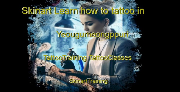 Skinart Learn how to tattoo in Yeougumeongppuri | #TattooTraining #TattooClasses #SkinartTraining-Korea