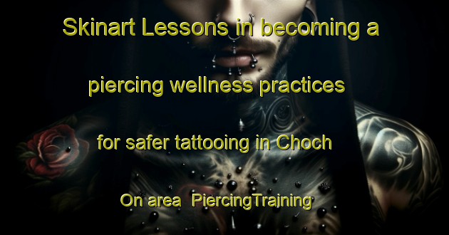 Skinart Lessons in becoming a piercing wellness practices for safer tattooing in Choch On area | PiercingTraining | PiercingClasses | SkinartTraining-Korea
