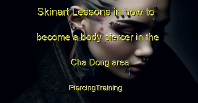 Skinart Lessons in how to become a body piercer in the Cha Dong area | PiercingTraining | PiercingClasses | SkinartTraining-Korea