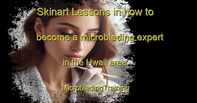 Skinart Lessons in how to become a microblading expert in the Hwail area | MicrobladingTraining | MicrobladingClasses | SkinartTraining-Korea