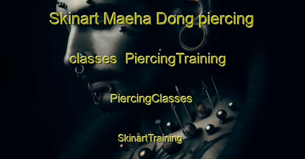 Skinart Maeha Dong piercing classes | #PiercingTraining #PiercingClasses #SkinartTraining-Korea