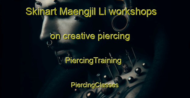 Skinart Maengjil Li workshops on creative piercing | #PiercingTraining #PiercingClasses #SkinartTraining-Korea