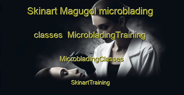 Skinart Magugol microblading classes | #MicrobladingTraining #MicrobladingClasses #SkinartTraining-Korea