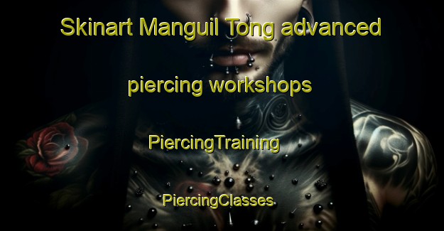 Skinart Manguil Tong advanced piercing workshops | PiercingTraining | PiercingClasses | SkinartTraining-Korea