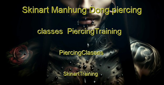 Skinart Manhung Dong piercing classes | #PiercingTraining #PiercingClasses #SkinartTraining-Korea