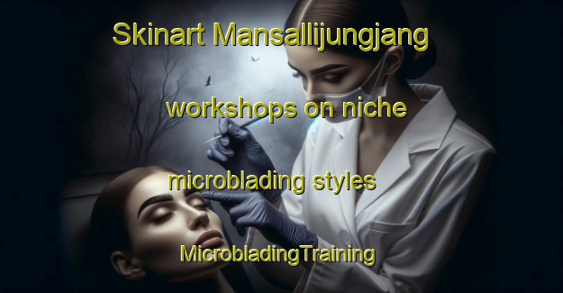 Skinart Mansallijungjang workshops on niche microblading styles | #MicrobladingTraining #MicrobladingClasses #SkinartTraining-Korea