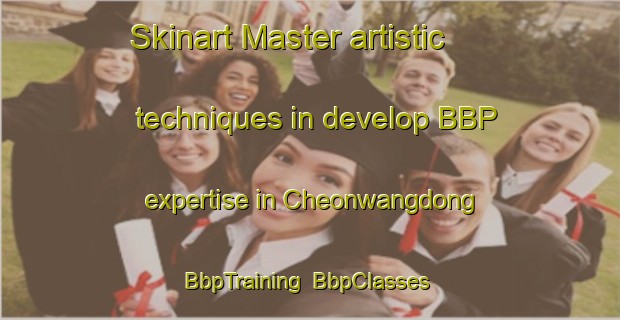 Skinart Master artistic techniques in develop BBP expertise in Cheonwangdong | BbpTraining | BbpClasses | SkinartTraining-Korea