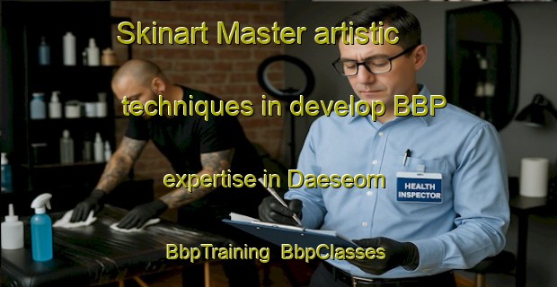 Skinart Master artistic techniques in develop BBP expertise in Daeseom | BbpTraining | BbpClasses | SkinartTraining-Korea