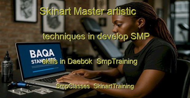 Skinart Master artistic techniques in develop SMP skills in Daebok | SmpTraining | SmpClasses | SkinartTraining-Korea