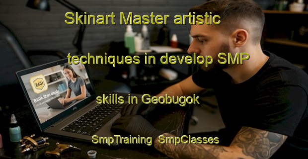 Skinart Master artistic techniques in develop SMP skills in Geobugok | SmpTraining | SmpClasses | SkinartTraining-Korea