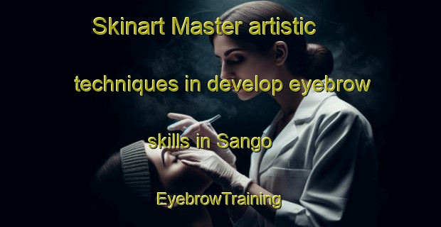Skinart Master artistic techniques in develop eyebrow skills in Sango | EyebrowTraining | EyebrowClasses | SkinartTraining-Korea