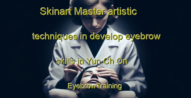 Skinart Master artistic techniques in develop eyebrow skills in Yun Ch On | EyebrowTraining | EyebrowClasses | SkinartTraining-Korea
