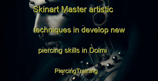 Skinart Master artistic techniques in develop new piercing skills in Dolmi | PiercingTraining | PiercingClasses | SkinartTraining-Korea