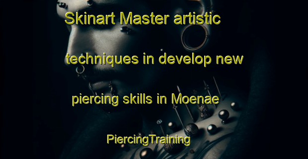 Skinart Master artistic techniques in develop new piercing skills in Moenae | PiercingTraining | PiercingClasses | SkinartTraining-Korea