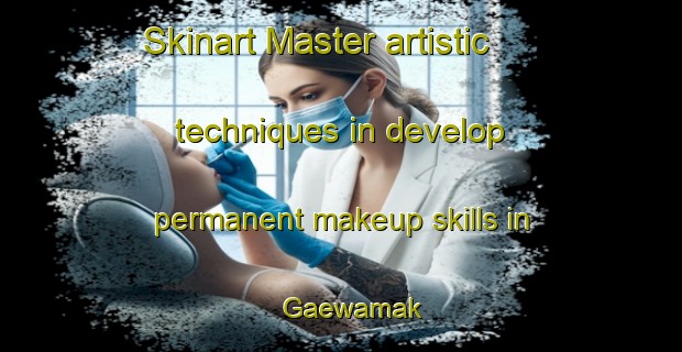 Skinart Master artistic techniques in develop permanent makeup skills in Gaewamak | PermanentmakeupTraining | PermanentmakeupClasses | SkinartTraining-Korea