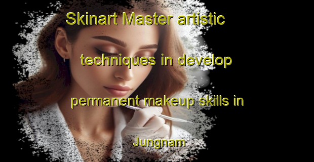 Skinart Master artistic techniques in develop permanent makeup skills in Jungnam | PermanentmakeupTraining | PermanentmakeupClasses | SkinartTraining-Korea