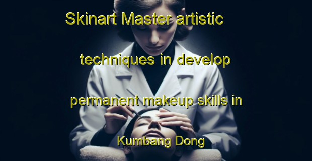 Skinart Master artistic techniques in develop permanent makeup skills in Kumbang Dong | PermanentmakeupTraining | PermanentmakeupClasses | SkinartTraining-Korea