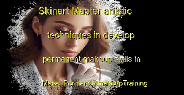 Skinart Master artistic techniques in develop permanent makeup skills in Masa | PermanentmakeupTraining | PermanentmakeupClasses | SkinartTraining-Korea