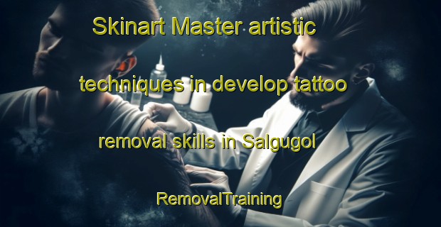 Skinart Master artistic techniques in develop tattoo removal skills in Salgugol | RemovalTraining | RemovalClasses | SkinartTraining-Korea
