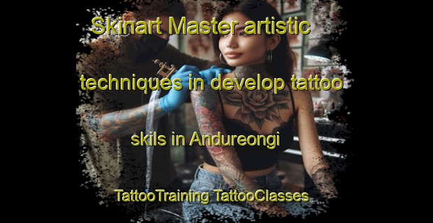 Skinart Master artistic techniques in develop tattoo skils in Andureongi | #TattooTraining #TattooClasses #SkinartTraining-Korea