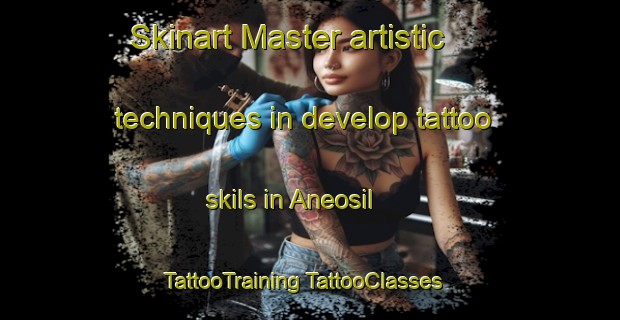 Skinart Master artistic techniques in develop tattoo skils in Aneosil | #TattooTraining #TattooClasses #SkinartTraining-Korea