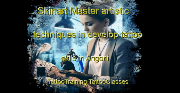 Skinart Master artistic techniques in develop tattoo skils in Angoni | #TattooTraining #TattooClasses #SkinartTraining-Korea