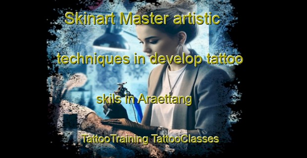 Skinart Master artistic techniques in develop tattoo skils in Araettang | #TattooTraining #TattooClasses #SkinartTraining-Korea