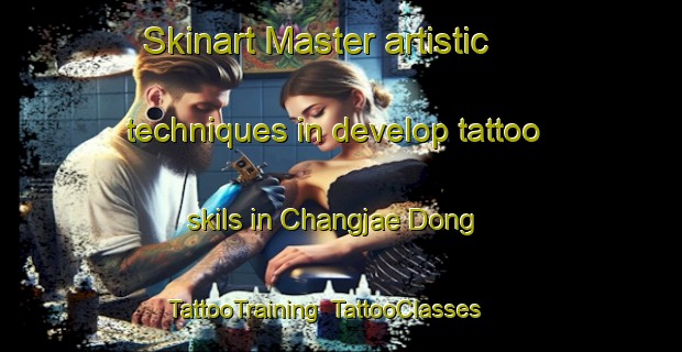 Skinart Master artistic techniques in develop tattoo skils in Changjae Dong | TattooTraining | TattooClasses | SkinartTraining-Korea