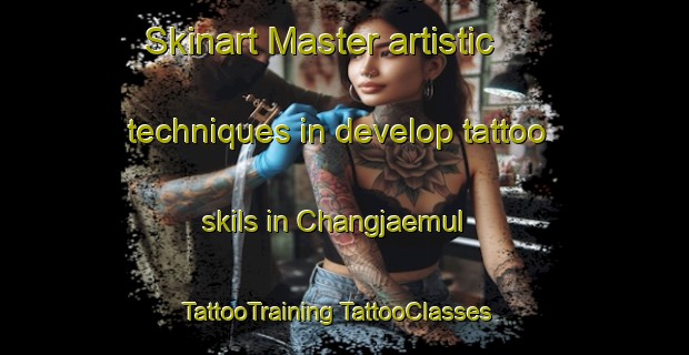 Skinart Master artistic techniques in develop tattoo skils in Changjaemul | #TattooTraining #TattooClasses #SkinartTraining-Korea