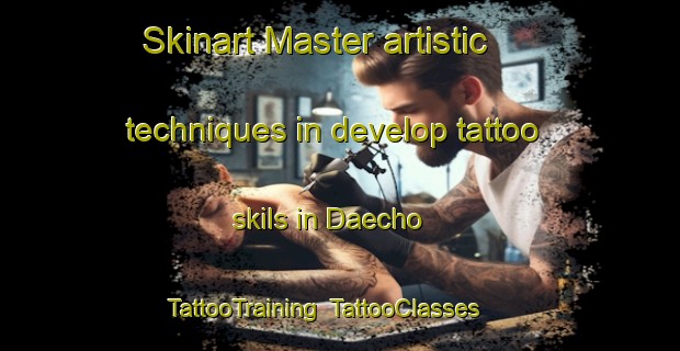 Skinart Master artistic techniques in develop tattoo skils in Daecho | TattooTraining | TattooClasses | SkinartTraining-Korea