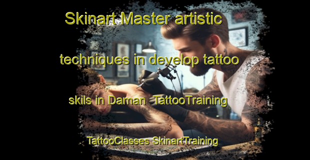 Skinart Master artistic techniques in develop tattoo skils in Daman | #TattooTraining #TattooClasses #SkinartTraining-Korea