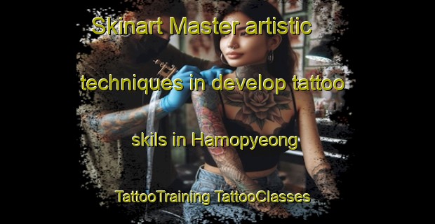 Skinart Master artistic techniques in develop tattoo skils in Hamopyeong | #TattooTraining #TattooClasses #SkinartTraining-Korea