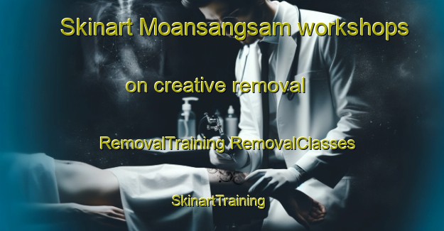 Skinart Moansangsam workshops on creative removal | #RemovalTraining #RemovalClasses #SkinartTraining-Korea