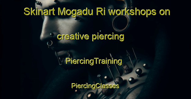 Skinart Mogadu Ri workshops on creative piercing | #PiercingTraining #PiercingClasses #SkinartTraining-Korea