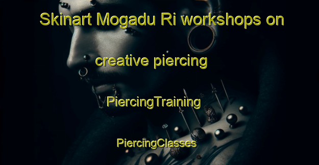 Skinart Mogadu Ri workshops on creative piercing | PiercingTraining | PiercingClasses | SkinartTraining-Korea