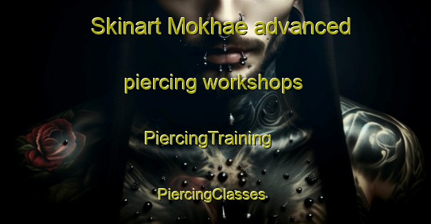 Skinart Mokhae advanced piercing workshops | PiercingTraining | PiercingClasses | SkinartTraining-Korea