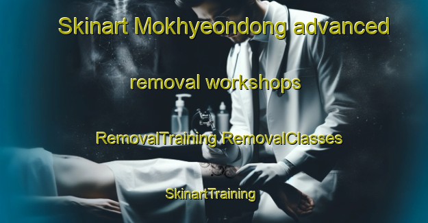 Skinart Mokhyeondong advanced removal workshops | #RemovalTraining #RemovalClasses #SkinartTraining-Korea