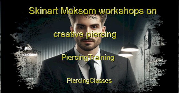 Skinart Moksom workshops on creative piercing | #PiercingTraining #PiercingClasses #SkinartTraining-Korea