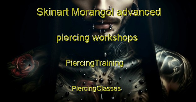 Skinart Morangol advanced piercing workshops | PiercingTraining | PiercingClasses | SkinartTraining-Korea