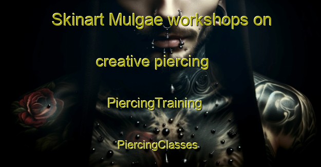 Skinart Mulgae workshops on creative piercing | PiercingTraining | PiercingClasses | SkinartTraining-Korea