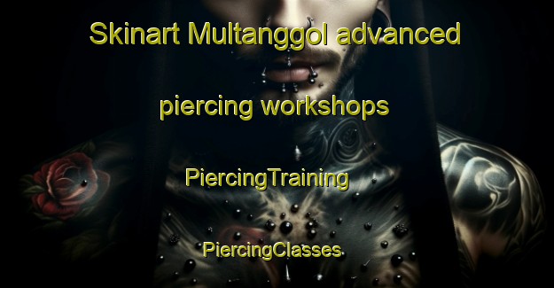 Skinart Multanggol advanced piercing workshops | PiercingTraining | PiercingClasses | SkinartTraining-Korea