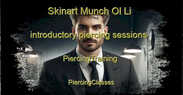 Skinart Munch Ol Li introductory piercing sessions | #PiercingTraining #PiercingClasses #SkinartTraining-Korea