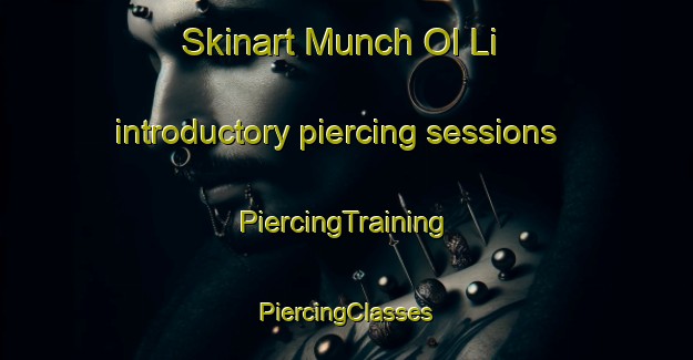 Skinart Munch Ol Li introductory piercing sessions | #PiercingTraining #PiercingClasses #SkinartTraining-Korea