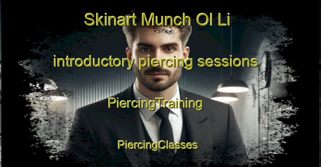 Skinart Munch Ol Li introductory piercing sessions | PiercingTraining | PiercingClasses | SkinartTraining-Korea